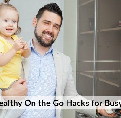 Eating Healthy On the Go Hacks for Busy Families